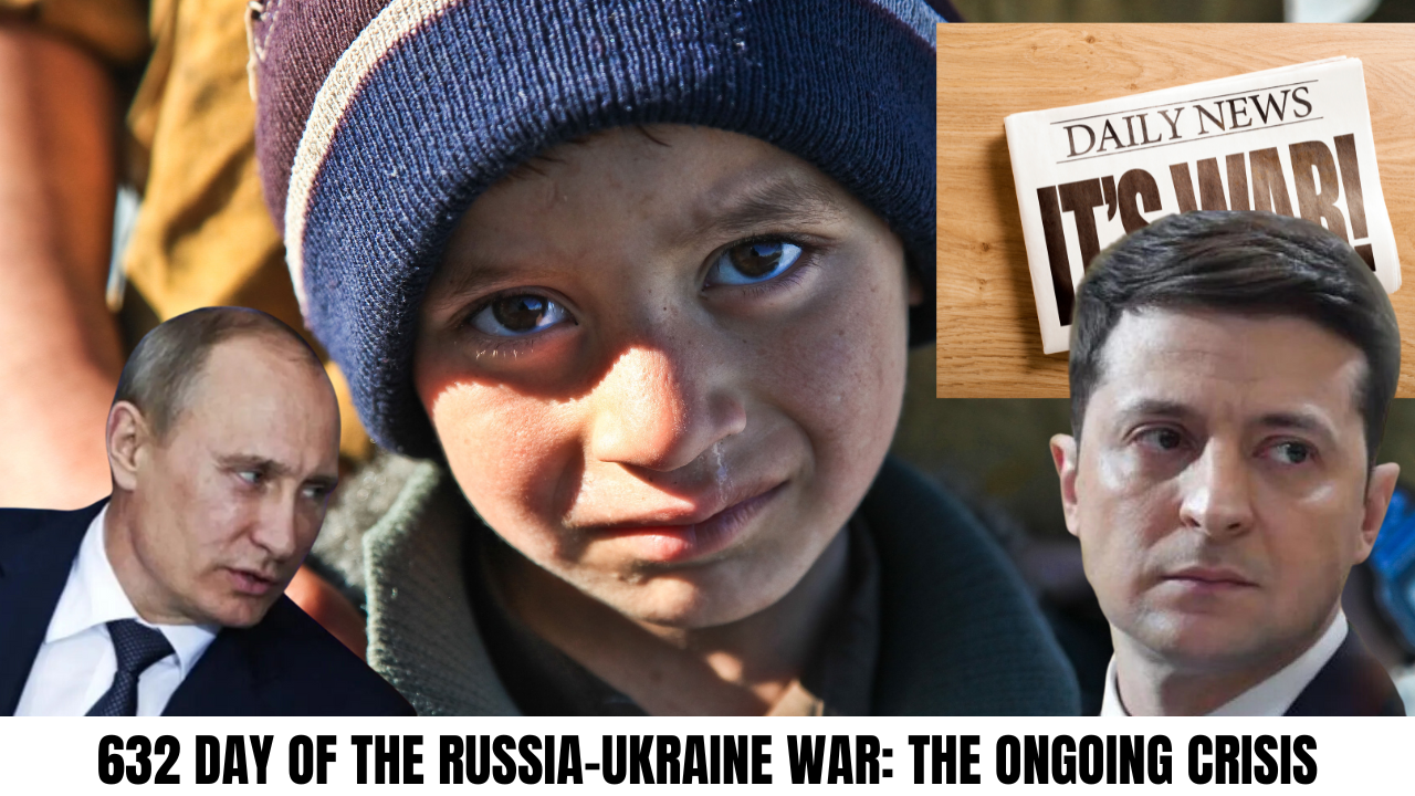 632 Day of the Russia-Ukraine War: The Ongoing Crisis