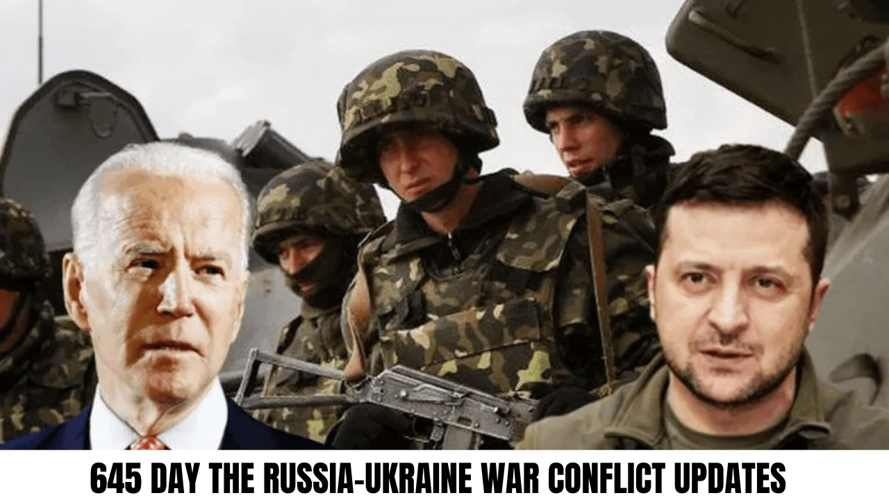 645 Day the Russia-Ukraine War Conflict Updates
