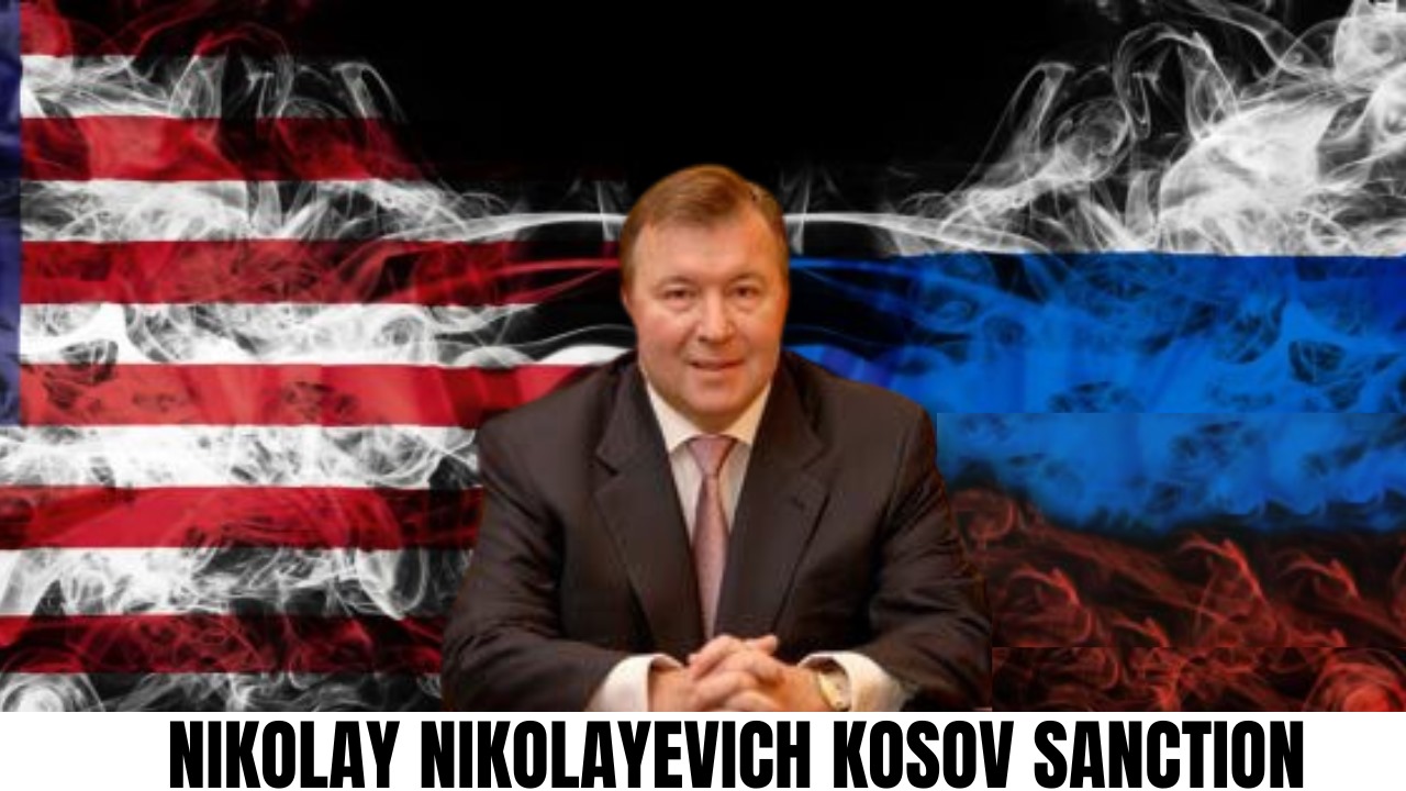Sanctions Against Nikolay Nikolayevich Kosov