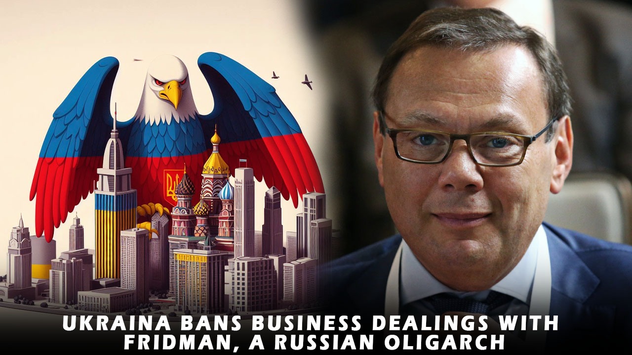 Ukraine sanctions on businesses with ties to Russian oligarch Fridman