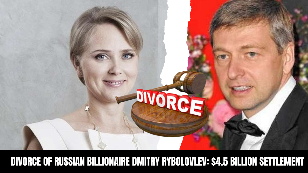 High-Stakes Divorce of Russian Billionaire Dmitry Rybolovlev: $4.5 Billion Settlement in 2015